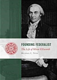 Founding Federalist: The Life of Oliver Ellsworth (Hardcover)