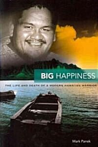Big Happiness: The Life and Death of a Modern Hawaiian Warrior (Paperback)