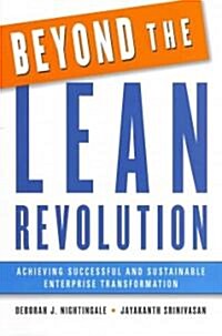 Beyond the Lean Revolution: Achieving Successful and Sustainable Enterprise Transformation (Hardcover)