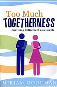 Too Much Togetherness: Surviving Retirement as a Couple (Paperback)