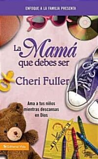 La Mam?Que Debes Ser: Amando a Tus Ni?s Mientras Descansas En Dios (Paperback)