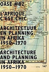 Oase 82: LAfrique, CEst Chic: Architecture and Planning in Africa, 1950-1970 (Paperback)