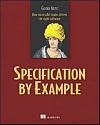 Specification by Example: How Successful Teams Deliver the Right Software (Paperback)