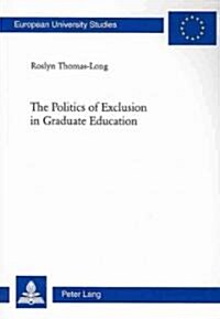 The Politics of Exclusion in Graduate Education (Paperback)
