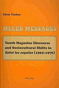Mixed Messages: Youth Magazine Discourse and Sociocultural Shifts in 첯alut Les Copains?(1962-1976) (Paperback)