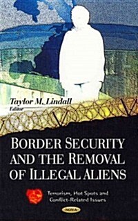 Border Security & the Removal of Illegal Aliens (Hardcover, UK)