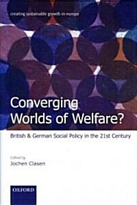 Converging Worlds of Welfare? : British and German Social Policy in the 21st Century (Hardcover)