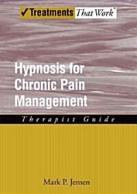 Hypnosis for Chronic Pain Management: Therapist Guide (Paperback)