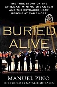 Buried Alive : The True Story of the Chilean Mining Disaster and the Extraordinary Rescue at Camp Hope (Hardcover)