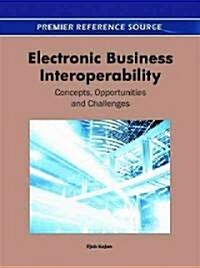 Electronic Business Interoperability: Concepts, Opportunities and Challenges (Hardcover)