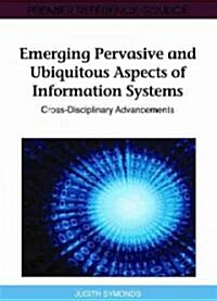 Emerging Pervasive and Ubiquitous Aspects of Information Systems: Cross-Disciplinary Advancements (Hardcover)