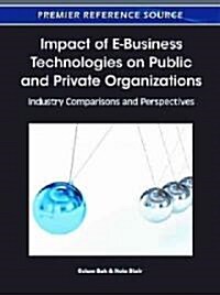 Impact of E-Business Technologies on Public and Private Organizations: Industry Comparisons and Perspectives (Hardcover)