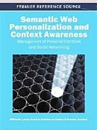 Semantic Web Personalization and Context Awareness: Management of Personal Identities and Social Networking (Hardcover)