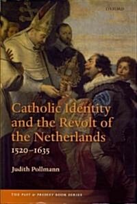 Catholic Identity and the Revolt of the Netherlands, 1520-1635 (Hardcover)