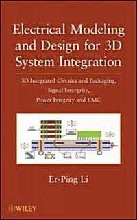 Electrical Modeling and Design for 3D System Integration: 3D Integrated Circuits and Packaging, Signal Integrity, Power Integrity and EMC (Hardcover)