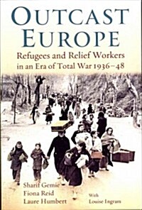 Outcast Europe: Refugees and Relief Workers in an Era of Total War 1936-48 (Paperback)