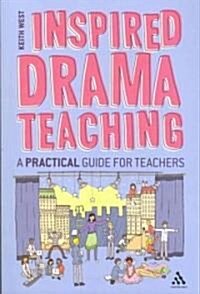 Inspired Drama Teaching: A Practical Guide for Teachers (Paperback)