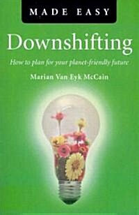 Downshifting Made Easy – How to plan for your planet–friendly future (Paperback)