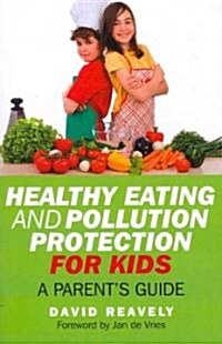 Healthy Eating and Pollution Protection for Kids : Parents Guide (Paperback)