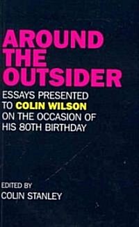 Around the Outsider : Essays Presented to Colin Wilson on the Occasion of His 80th Birthday (Paperback)