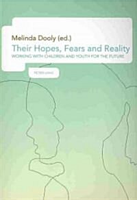 Their Hopes, Fears and Reality: Working with Children and Youth for the Future (Paperback)