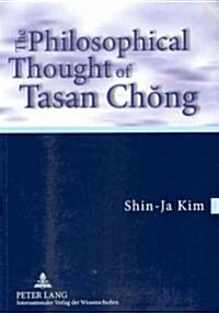The Philosophical Thought of Tasan Chŏng: Translation from the German by Tobias J. Koertner- In Cooperation with Jordan Nyenyembe (Paperback)