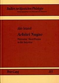 Arbitri Nugae: Petronius Short Poems in the Satyrica (Hardcover)