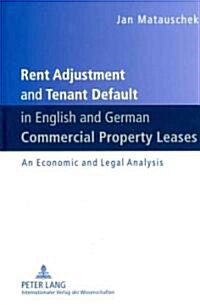 Rent Adjustment and Tenant Default in English and German Commercial Property Leases: An Economic and Legal Analysis (Hardcover)