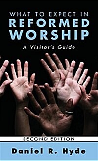 What to Expect in Reformed Worship, Second Edition: A Visitors Guide (Hardcover, 2)