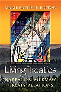 Living Treaties: Narrating Mikmaw Treaty Relations (Paperback)