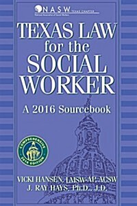Texas Law for the Social Worker: A 2016 Sourcebook (Paperback)
