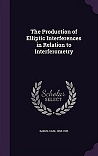 The Production of Elliptic Interferences in Relation to Interferometry (Hardcover)