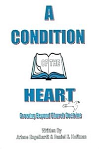 A Condition of the Heart: Growing Beyond Church Doctrine (Paperback)