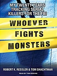 Whoever Fights Monsters: My Twenty Years Tracking Serial Killers for the FBI (Audio CD)