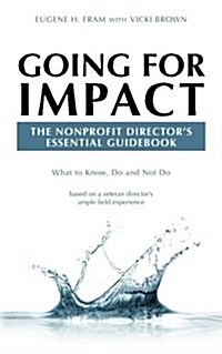 Going for Impact the Nonprofit Directors Essential Guidebook: What to Know, Do and Not Do Based on a Veteran Directors Ample Field Experience (Paperback)