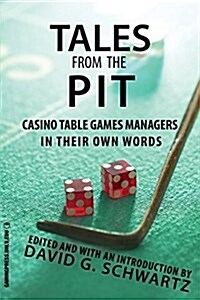 Tales from the Pit: Casino Table Games Managers in Their Own Words Volume 1 (Paperback, First Edition)