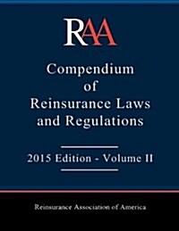 Raa Compendium of Reinsurance Laws and Regulations: Volume II: 2015 Edition (Paperback)