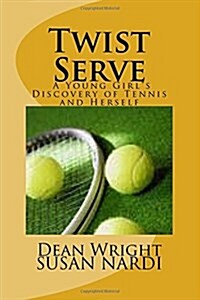Twist Serve: A Young Girls Discovery of Tennis and Herself (Paperback)
