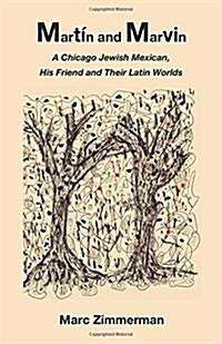 Mart? and Marvin: A Chicago Jewish Mexican, His Friend and Their Latin Worlds (Paperback)