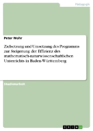 Zielsetzung und Umsetzung des Programms zur Steigerung der Effizienz des mathematisch-naturwissenschaftlichen Unterrichts in Baden-W?ttemberg (Paperback)