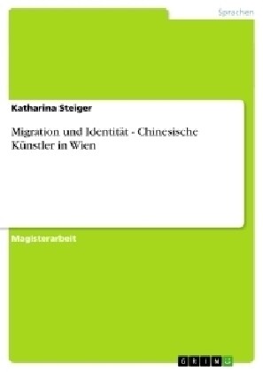 Migration und Identit? - Chinesische K?stler in Wien (Paperback)