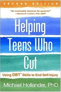 Helping teens who cut : using DBT® skills to end self-injury / 2nd ed