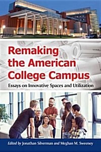 Remaking the American College Campus: Essays (Paperback)