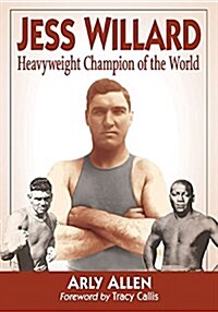 Jess Willard: Heavyweight Champion of the World (1915-1919) (Paperback)