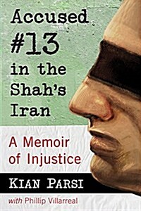 Accused #13 in the Shahs Iran: A Memoir of Injustice (Paperback)
