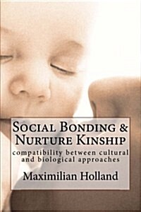 Social Bonding and Nurture Kinship: Compatibility Between Cultural and Biological Approaches (Paperback)