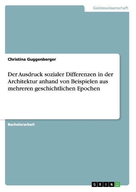 Der Ausdruck Sozialer Differenzen in Der Architektur Anhand Von Beispielen Aus Mehreren Geschichtlichen Epochen (Paperback)