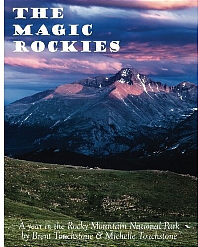 The Magic Rockies: A Year in Rocky Mountain National Park (Paperback)