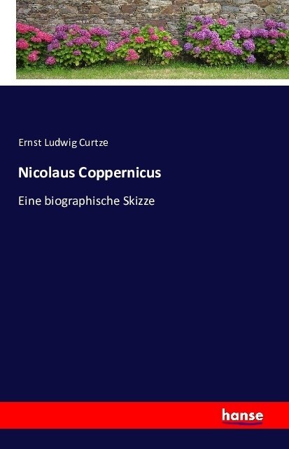Nicolaus Coppernicus: Eine biographische Skizze (Paperback)