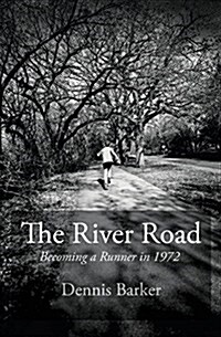 The River Road: Becoming a Runner in 1972 (Paperback)
